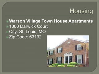 HousingWarson Village Town House Apartments1000 Darwick CourtCity: St. Louis, MO Zip Code: 63132