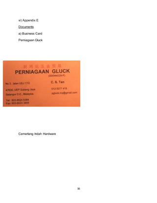 36
vi) Appendix E
Documents
a) Business Card
Perniagaan Gluck
Cemerlang Indah Hardware
 