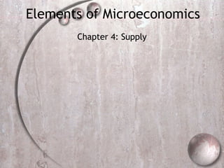 Elements of Microeconomics Chapter 4: Supply 