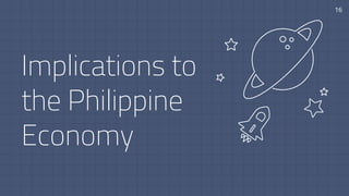 Implications to
the Philippine
Economy
16
 