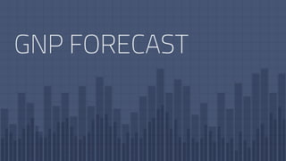 GNP FORECAST
 