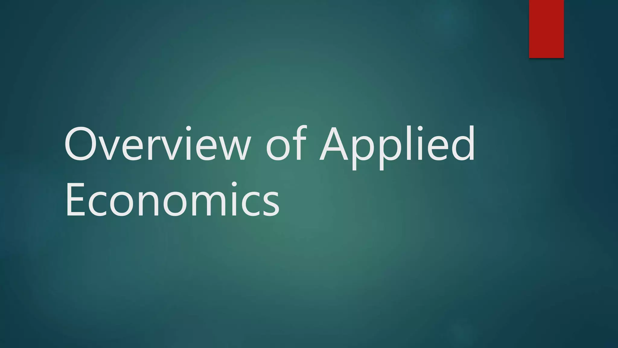 Overview of Applied
Economics
 