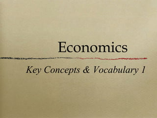Economics
Key Concepts & Vocabulary 1
 