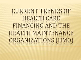 Current trends of health care financing and the health maintenance organizations (Hmo) 