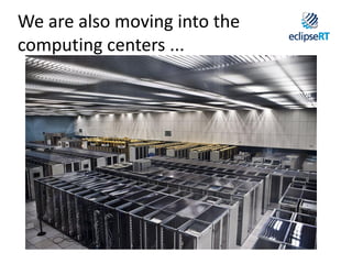 We are also moving into the
computing centers ...
 