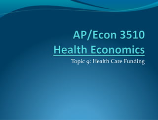 Topic 9: Health Care Funding
 