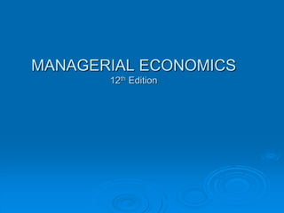 MANAGERIAL ECONOMICS
12th Edition
 