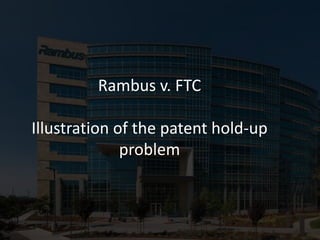 Rambus v. FTC
Illustration of the patent hold-up
problem
 