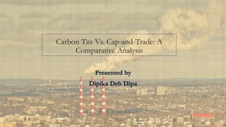 Carbon Tax Vs. Cap-and-Trade: A
Comparative Analysis
 