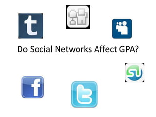 Do Social Networks Affect GPA? 