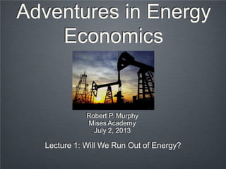 Adventures in Energy Economics, Lecture 1 with Robert Murphy - Mises Academy