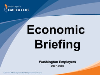 Economic  Briefing Washington Employers 2007- 2008 