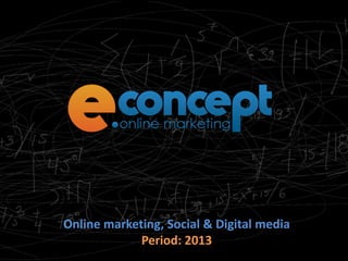 Online marketing, Social & Digital media
             Period: 2013
 