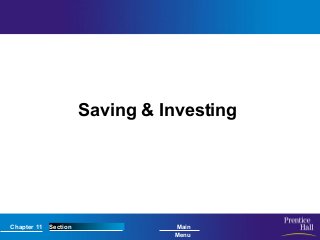 Chapter 11 Section Main
Menu
Saving & Investing
 