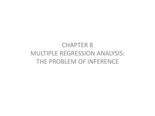 CHAPTER 8
MULTIPLE REGRESSION ANALYSIS:
THE PROBLEM OF INFERENCE
 