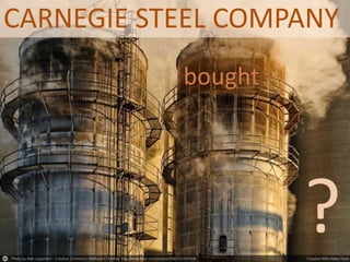 CARNEGIE STEEL COMPANY
bought
?
 
