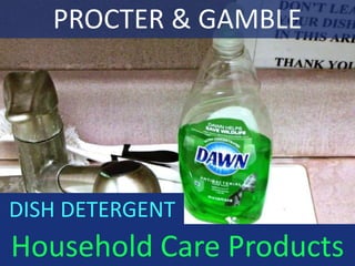 Household Care Products
DISH DETERGENT
PROCTER & GAMBLE
 