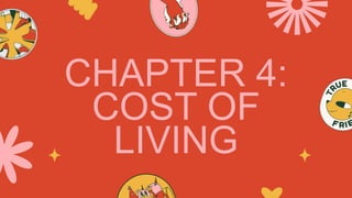 CHAPTER 4:
COST OF
LIVING
 