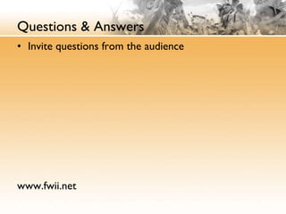 Questions & Answers Invite questions from the audience www.fwii.net 