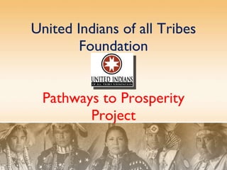 United Indians of all Tribes Foundation Pathways to Prosperity Project 