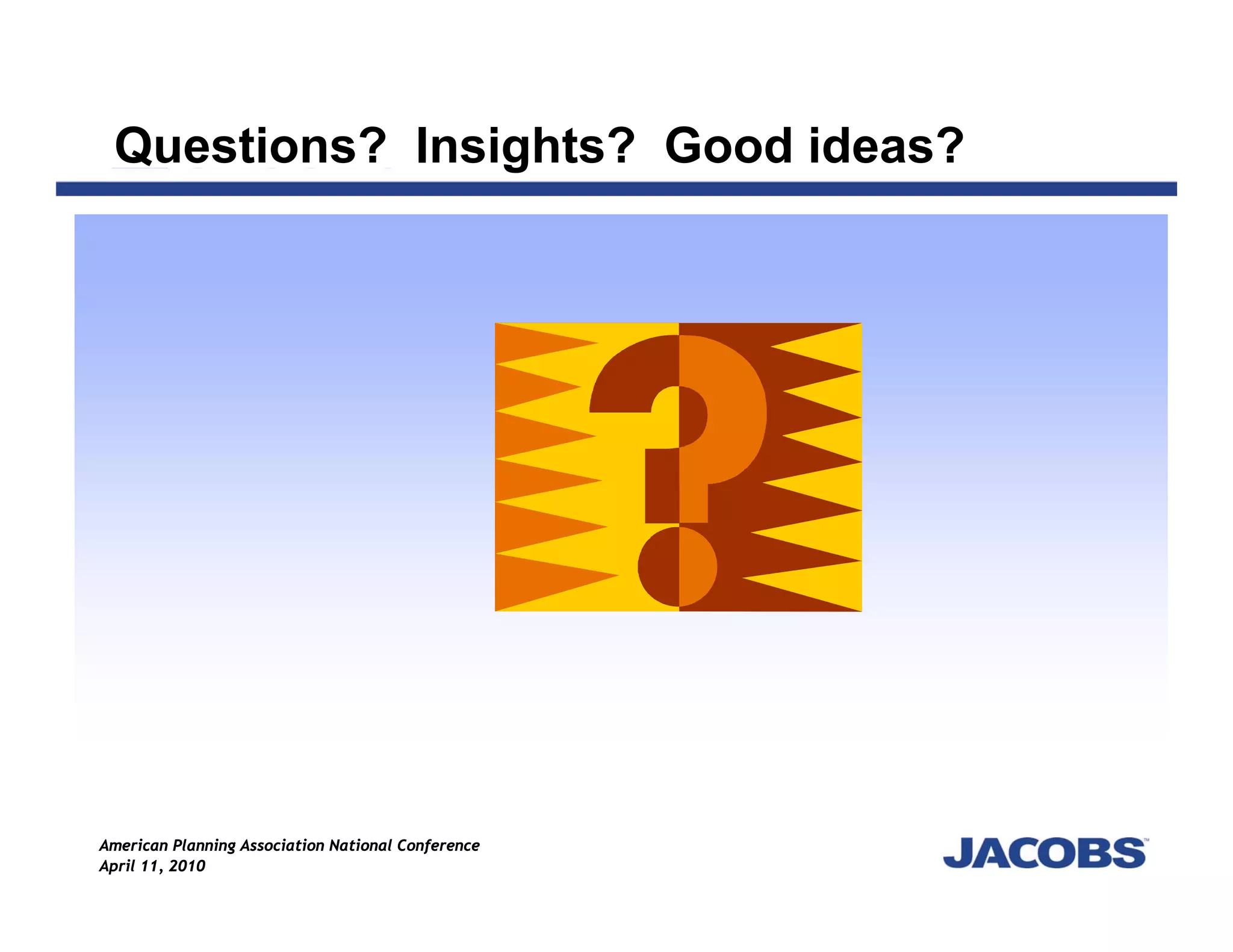 Questions? Insights? Good ideas?




American Planning Association National Conference
April 11, 2010
 