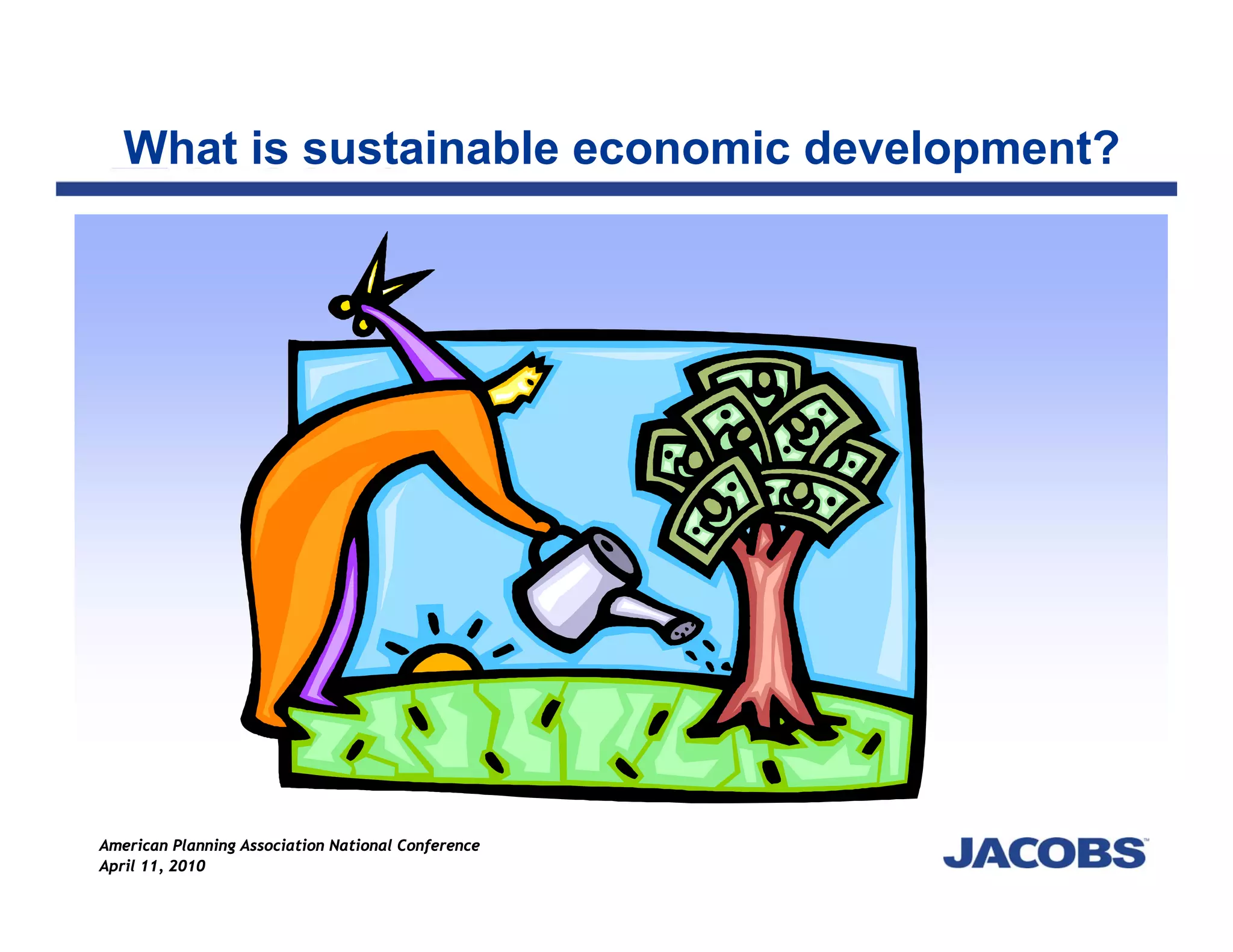 What is sustainable economic development?




American Planning Association National Conference
April 11, 2010
 
