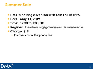 Summer Sale DMA is hosting a webinar with Tom Foti of USPS Date:  May 11, 2009 Time:  12:30 to 2:00 EDT Register:  the- dma.org/government/summersale Charge: $15  to cover cost of the phone line 