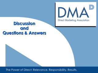 Discussion and Questions & Answers The Power of Direct: Relevance. Responsibility. Results. 