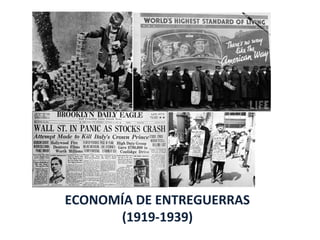 ECONOMÍA DE ENTREGUERRAS
(1919-1939)
 