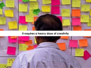 it requires a heavy dose of creativity 