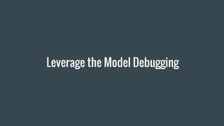 Leverage the Model Debugging
 