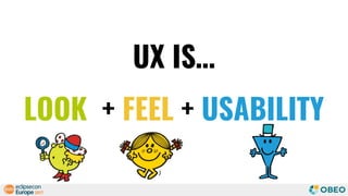 UX IS…
LOOK + FEEL + USABILITY
 