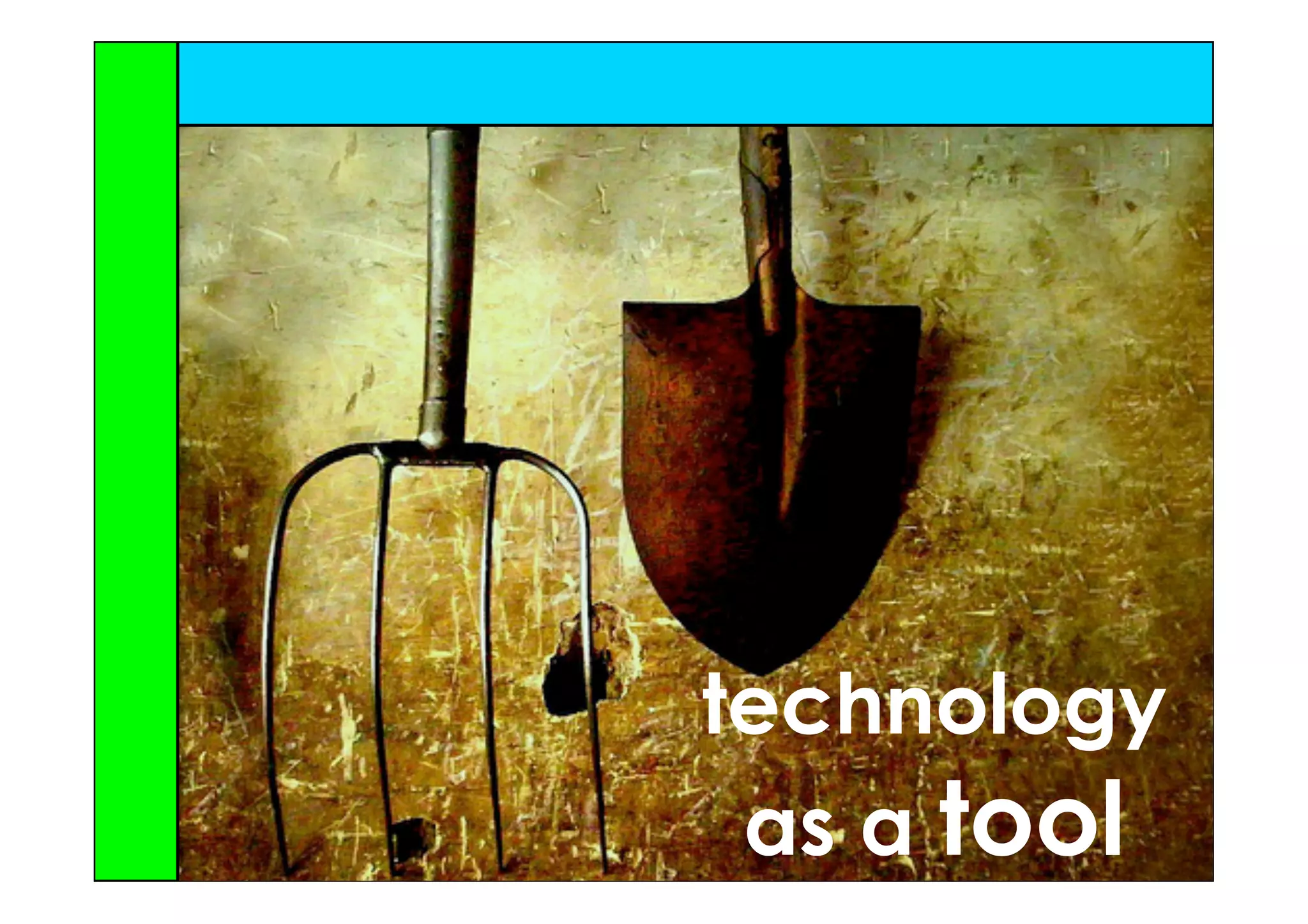 technology
 as a tool
 
