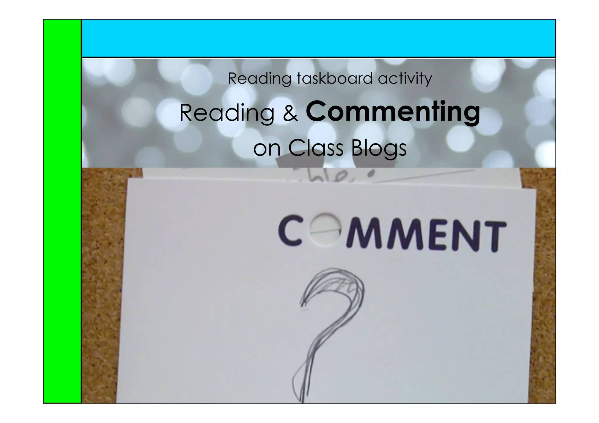 Reading taskboard activity

Reading & Commenting
      on Class Blogs
 