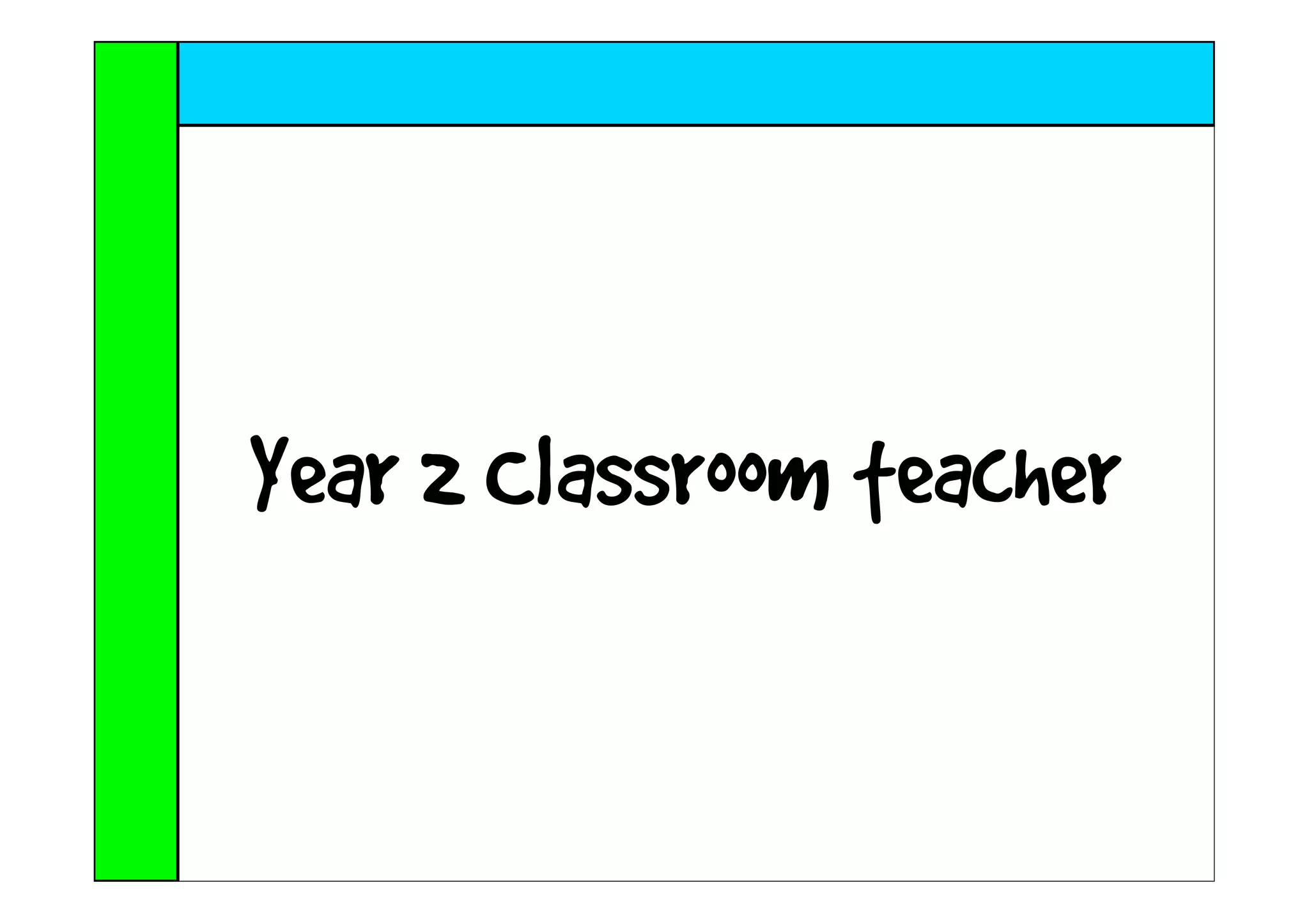 Year 2 Classroom teacher
 