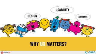 WHY UX MATTERS?
USABILITY
DESIGN AESTHETICS
 