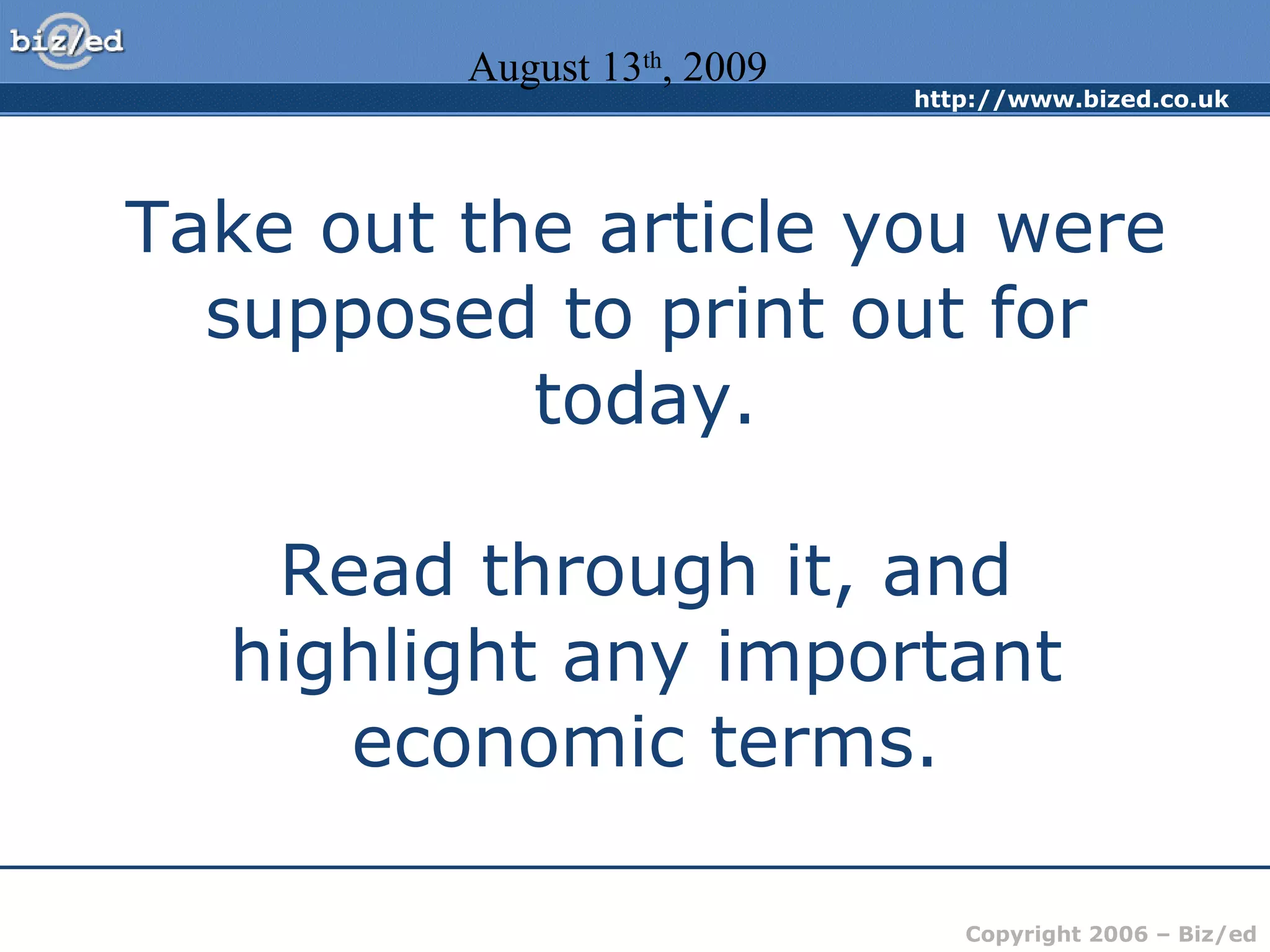Take out the article you were supposed to print out for today. Read through it, and highlight any important economic terms. August 13 th , 2009 