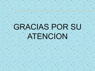 GRACIAS POR SU
ATENCION
 