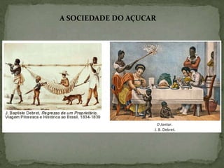 A SOCIEDADE DO AÇUCAR
 