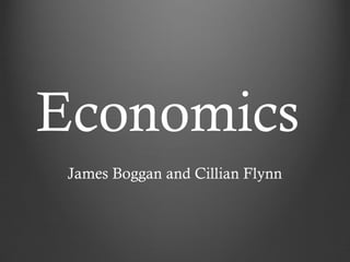Economics
James Boggan and Cillian Flynn

 