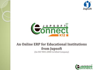 An Online ERP for Educational Institutions
from Jupsoft
(An ISO 9001:2008 Certified Company)
 