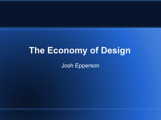 The Economy of Design Josh Epperson 