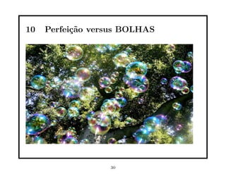 10   Perfei¸˜o versus BOLHAS
           ca




                  30
 