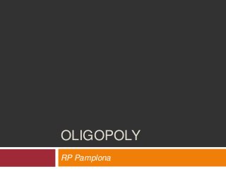 OLIGOPOLY
RP Pamplona
 