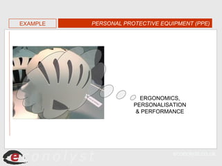 PERSONAL PROTECTIVE EQUIPMENT (PPE) EXAMPLE ERGONOMICS, PERSONALISATION & PERFORMANCE 