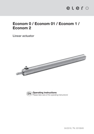 Econom 0 / Econom 01 / Econom 1 /
Econom 2
Linear actuator
04/2016, TN: 2010849
Operating instructions
Please take care of the operating instructions!
EN
 