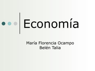 Economía María Florencia Ocampo Belén Talia 