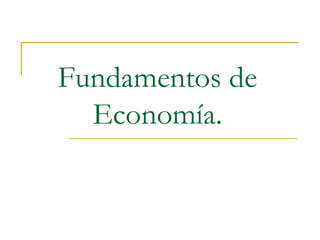 Fundamentos de
  Economía.
 