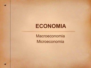 ECONOMIA Macroeconomia Microeconomia 