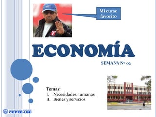 Mi curso favorito ECONOMÍA SEMANA Nº 02 Temas: Necesidades humanas Bienes y servicios 